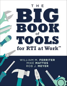The Big Book of Tools for RTI at Work™ ((Targeted, ready-to-use tools for achieving MTSS)) by William M. Ferriter, Mike Mattos, Rob J. Meyer, 9781958590355
