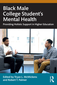 Black Male College Students' Mental Health (Providing Holistic Support in Higher Education) by Tryan L. McMickens, Robert T. Palmer, 9781032678740