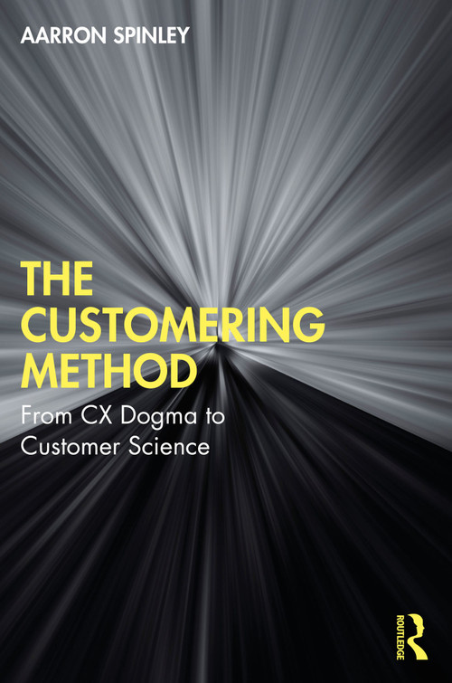 The Customering Method (From CX Dogma to Customer Science) by Aarron Spinley, 9781032823089