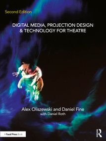 Digital Media, Projection Design, and Technology for Theatre by Alex Oliszewski, Daniel Fine, Daniel Roth, 9781032302157