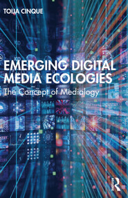 Emerging Digital Media Ecologies (The Concept of Medialogy) by Toija Cinque, 9781032013183