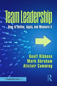 Team Leadership (How to Define, Apply, and Measure It) by Geoff Ribbens, Mark Abraham, Alistair Cumming, 9781032757704