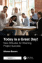 Today is a Great Day! (New Attitudes for Attaining Project Success) by Alfonso Bucero, 9781032779751