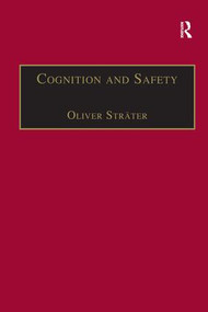 Cognition and Safety (An Integrated Approach to Systems Design and Assessment) by Oliver Sträter, 9781138266711