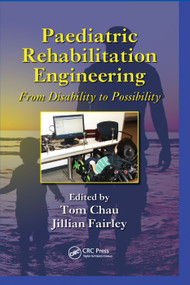 Paediatric Rehabilitation Engineering (From Disability to Possibility) by Tom Chau, Jillian Fairley, 9781138374157