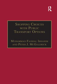 Shopping Choices with Public Transport Options (An Agenda for the 21st Century) by Muhammad Faishal Ibrahim, Peter J. McGoldrick, 9781138263918