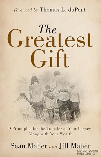 The Greatest Gift (9 Principles for the Transfer of Your Legacy Along with Your Wealth) by Sean Maher, Jill D. Maher, 9781636985084