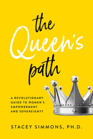 The Queen's Path (A Revolutionary Guide to Womens Empowerment and Sovereignty) by Stacey Simmons, Ph.D., 9781401993528