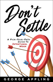 Don't Settle (A Pick-Your-Path Guide to Intentional Work) by George Appling, 9798886451870