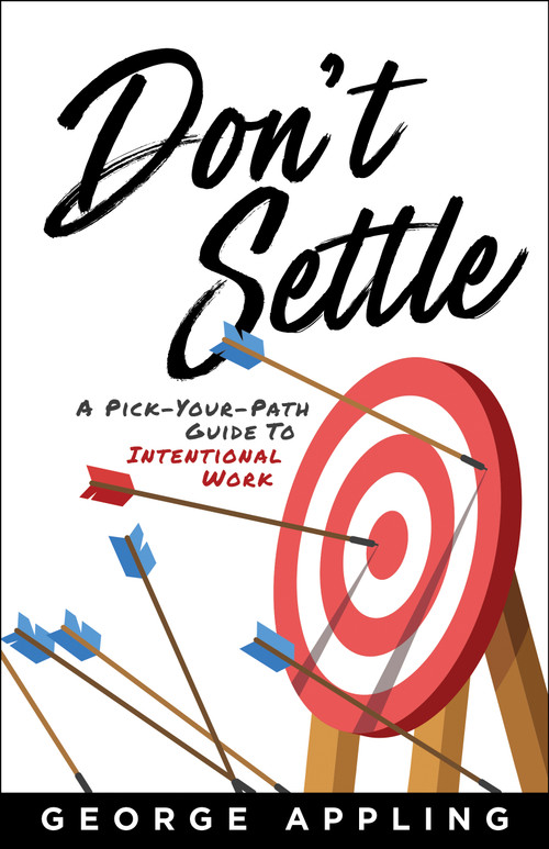 Don't Settle (A Pick-Your-Path Guide to Intentional Work) by George Appling, 9798886451870