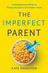 The Imperfect Parent (A Nonjudgmental Guide to Raising Children in the Modern World) by Kate Hamilton, 9798886452037