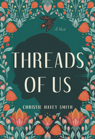 Threads of Us (A Novel) by Christie Havey Smith, 9798886452396