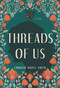 Threads of Us (A Novel) by Christie Havey Smith, 9798886452396