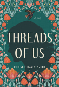 Threads of Us (A Novel) by Christie Havey Smith, 9798886452396