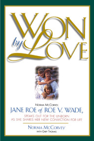 Won by Love (Norma McCorvey, Jane Roe of Roe vs. Wade, Speaks Out for the Unborn as She Shares Her New Conviction for Life) by Norma Mccorvey, 9780785286547