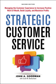 Strategic Customer Service (Managing the Customer Experience to Increase Positive Word of Mouth, Build Loyalty, and Maximize Profits) by John Goodman, 9781400252879
