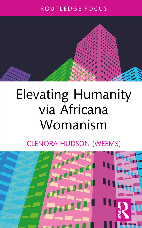 Elevating Humanity via Africana Womanism by Clenora Hudson (Weems), 9781032720012