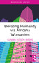 Elevating Humanity via Africana Womanism by Clenora Hudson (Weems), 9781032720012