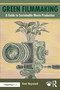 Green Filmmaking (A Guide to Sustainable Movie Production) by Kent Hayward, 9781032545622