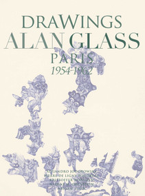 Drawings Alan Glass (Paris 1954-1962) by Carlos Laborde-Noguez, Pierre Ligny Boudreau, Alejandro Jodorowsky, Kristoffer Noheden, Nadine M. Orenstein, Abigal Susik, 9788412846621