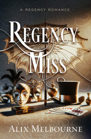 Regency Miss (A Regency Romance) by Alix Melbourne, 9781504094337