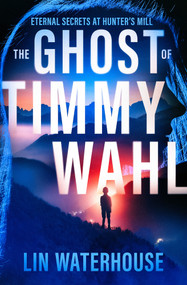 The Ghost of Timmy Wahl (Eternal Secrets at Hunter's Mill) by Lin Waterhouse, 9781504094542