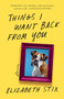 Things I Want Back From You by Elizabeth Stix, 9781625570741