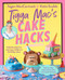 Tigga Mac's Cake Hacks (Unbelievably Fun and Easy Children's Birthday Cakes) by Tegan MacCormack, 9781761343407
