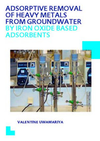 Adsorptive Removal of Heavy Metals from Groundwater by Iron Oxide Based Adsorbents by Valentine Uwamariya, 9781138020641