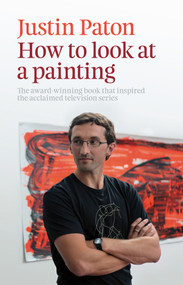 How to Look at a Painting - 9781877551291 by Justin Paton, 9781877551291