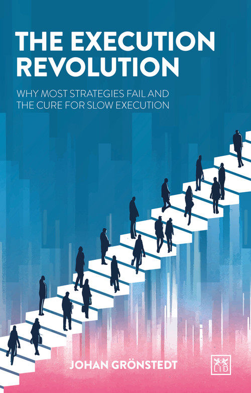 The Execution Revolution (Why most strategies fail and the cure for slow execution) by Johan Gronstedt, 9781915951458