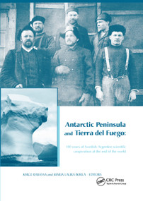 Antarctic Peninsula & Tierra del Fuego: 100 years of Swedish-Argentine scientific cooperation at the end of the world by Jorge Rabassa, Maria Laura Borla, 9781138381322