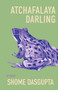 Atchafalaya Darling by Shome Dasgupta, 9781960215192
