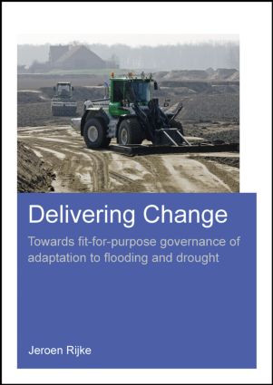 Delivering Change (Towards Fit-for-Purpose Governance of Adaptation to Flooding and Drought) by Jeroen Rijke, 9781138026339