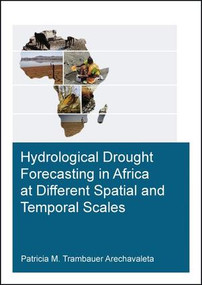 Hydrological Drought Forecasting in Africa at Different Spatial and Temporal Scales by Patricia M. Trambauer Arechavaleta, 9781138028654