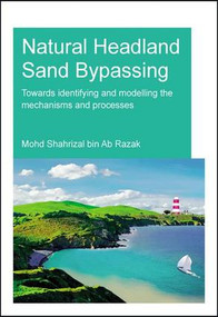 Natural Headland Sand Bypassing (Towards Identifying and Modelling the Mechanisms and Processes) by Mohd Shahrizal Bin Ab Razak, 9781138028647