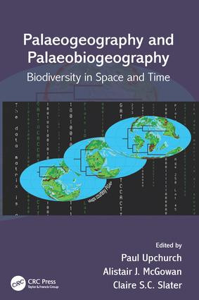 Palaeogeography and Palaeobiogeography: Biodiversity in Space and Time by Paul Upchurch, Alistair J. McGowan, Claire S.C. Slater, 9781138198913