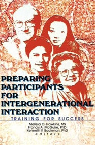 Preparing Participants for Intergenerational Interaction (Training for Success) by Melissa Hawkins, Kenneth Backman, Francis A Mcguire, 9780789013248