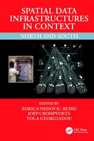 Spatial Data Infrastructures in Context (North and South) by Zorica Nedovic-Budic, Joep Crompvoets, Yola Georgiadou, 9781138077669