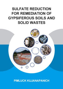 Sulfate Reduction for Remediation of Gypsiferous Soils and Solid Wastes by Pimluck Kijjanapanich, 9781138015357