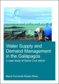 Water Supply and Demand Management in the Galápagos (A Case Study of Santa Cruz Island) by Maria Reyes Perez, 9780815372479