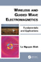 Wireless and Guided Wave Electromagnetics (Fundamentals and Applications) by Le Nguyen Binh, 9781138077874