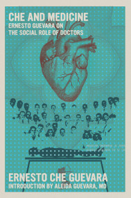 Che and Medicine (Ernesto Guevara on the Social Role of Doctors) by Ernesto Che Guevara, Aleida Guevara, MD, 9781644214251