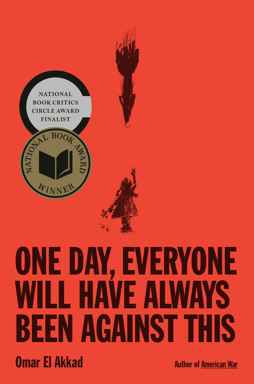 One Day, Everyone Will Have Always Been Against This: National Book Award by Omar El Akkad, 9780593804148