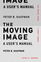 The Moving Image (A User's Manual) by Peter B. Kaufman, 9780262538169
