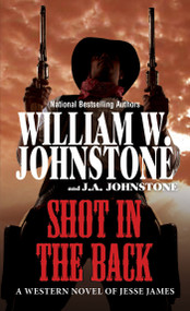 Shot in the Back by William W. Johnstone, J.A. Johnstone, 9780786051885