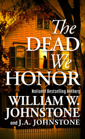 The Dead We Honor by William W. Johnstone, J.A. Johnstone, 9780786051380