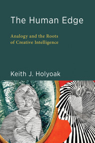 The Human Edge (Analogy and the Roots of Creative Intelligence) by Keith J. Holyoak, 9780262550901