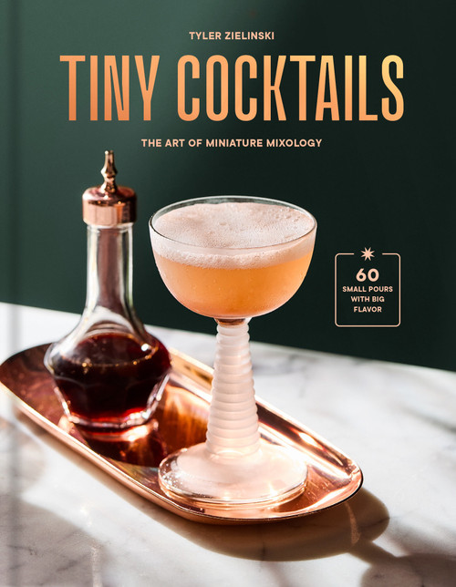 Tiny Cocktails (The Art of Miniature Mixology: A Cocktail Recipe Book) by Tyler Zielinski, 9780593796917