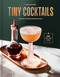 Tiny Cocktails (The Art of Miniature Mixology: A Cocktail Recipe Book) by Tyler Zielinski, 9780593796917